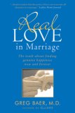 Real Love in Marriage The Truth about Finding Genuine Happiness Now and Forever 2007 9781592403103 Front Cover