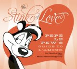 Stink of Love PepÃ© le Pew's Guide to L'Amour 2010 9781608870103 Front Cover