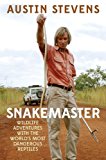 Snakemaster Wildlife Adventures with the World?s Most Dangerous Reptiles 2014 9781628737103 Front Cover
