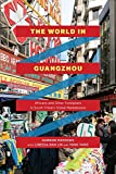 World in Guangzhou Africans and Other Foreigners in South China's Global Marketplace  9780226506104 Front Cover