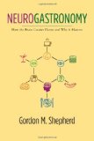 Neurogastronomy How the Brain Creates Flavor and Why It Matters  9780231159104 Front Cover