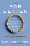 For Better How the Surprising Science of Happy Couples Can Help Your Marriage Succeed cover art