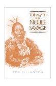 Myth of the Noble Savage  9780520226104 Front Cover