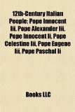 12th-Century Italian People; Pope Innocent III , Pope Alexander III , Pope Innocent II , Pope Celestine III , Pope Eugene III , Pope Paschal II 2010 9781155139104 Front Cover