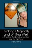 Thinking Originally and Writing Well A Practical Guide to Composition from the Frontlines cover art