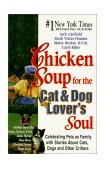 Chicken Soup for the Cat and Dog Lover's Soul Celebrating Pets as Family with Stories about Cats, Dogs and Other Critters  9781558747104 Front Cover