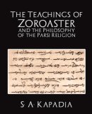 Teachings of Zoroaster and the Philosophy of the Parsi Religion 2007 9781594626104 Front Cover