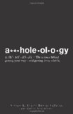 A**holeology The Science Behind Getting Your Way - and Getting Away with It  9781598699104 Front Cover