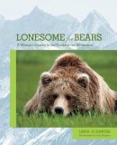 Lonesome for Bears A Woman's Journey in the Tracks of the Wilderness 2008 9781599212104 Front Cover