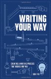 Writing Your Way Creating a Writing Process That Works for You cover art
