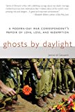Ghosts by Daylight A Modern-Day War Correspondent's Memoir of Love, Loss, and Redemption 2013 9781611459104 Front Cover