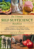 Ultimate Self-Sufficiency Handbook A Complete Guide to Baking, Crafts, Gardening, Preserving Your Harvest, Raising Animals, and More 2012 9781616087104 Front Cover