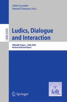 Ludics, Dialogue and Interaction Prelude Project, 2006-2009 - Revised Selected Papers 2011 9783642192104 Front Cover