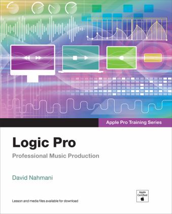 Logic Pro - Apple Pro Training Series Professional Music Production  9780137904105 Front Cover