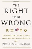 Right to Be Wrong Ending the Culture War over Religion in America  9780307718105 Front Cover