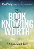 Book of Knowing and Worth A Channeled Text 2013 9780399166105 Front Cover