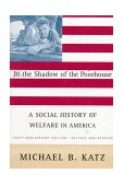 In the Shadow of the Poorhouse (Tenth Anniversary Edition) A Social History of Welfare in America