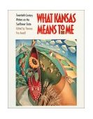 What Kansas Means to Me Twentieth-Century Writers on the Sunflower State cover art
