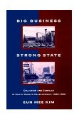 Big Business, Strong State Collusion and Conflict in South Korean Development, 1960-1990 1997 9780791432105 Front Cover