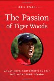 Passion of Tiger Woods An Anthropologist Reports on Golf, Race, and Celebrity Scandal  9780822352105 Front Cover