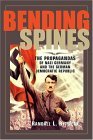 Bending Spines The Propagandas of Nazi Germany and the German Democratic Republic cover art