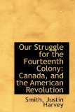 Our Struggle for the Fourteenth Colony Canada, and the American Revolution 2009 9781113198105 Front Cover