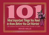 101 Most Important Things You Need to Know Before You Get Married Life Lessons You're Going to Learn Sooner or Later... 2008 9781416550105 Front Cover