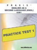 Praxis English As a Second Language (ESOL) 0361 Practice Test 1 2011 9781607873105 Front Cover