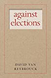 Against Elections  9781609808105 Front Cover