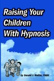 Raising Your Children with Hypnosis 2005 9781885846105 Front Cover