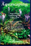 Aquascaping Aquarium Landscaping Like a Pro: Aquarist's Guide to Planted Tank Aesthetics and Design 2013 9781927870105 Front Cover