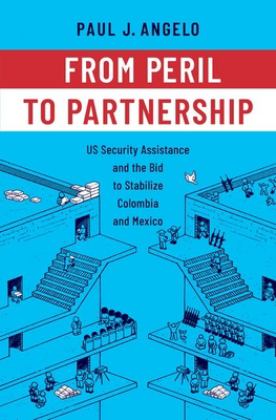 From Peril to Partnership US Security Assistance and the Bid to Stabilize Colombia and Mexico  9780197688106 Front Cover