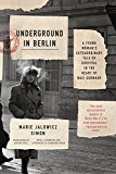 Underground in Berlin: A Young Woman's Extraordinary Tale of Survival in the Heart of Nazi Germany  9780316382106 Front Cover