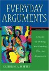 Everyday Arguments A Guide to Writing and Reading Effective Arguments 2nd 9780321245106 Front Cover