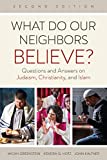 What Do Our Neighbors Believe? Questions and Answers on Judaism, Christianity, and Islam 2nd 9780664265106 Front Cover