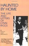 Haunted by Home The Life and Letters of Lynn Riggs  9780806135106 Front Cover