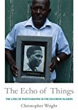 Echo of Things The Lives of Photographs in the Solomon Islands cover art