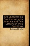 Two Speeches on Conciliation with America and Two Letters on Irish Questions 2009 9781110626106 Front Cover