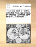 Whole Book of Psalms, Collected into English Metre, by Thomas Sternhold, John Hopkins, and Others 2010 9781171144106 Front Cover