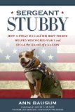 Sergeant Stubby How a Stray Dog and His Best Friend Helped Win World War I and Stole the Heart of a Nation 2014 9781426213106 Front Cover