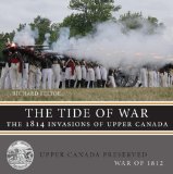 Tide of War The 1814 Invasions of Upper Canada 2013 9781459714106 Front Cover