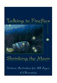 Talking to Fireflies, Shrinking the Moon Nature Activities for All Ages 1997 9781555913106 Front Cover