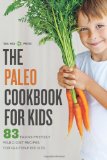 Paleo Cookbook for Kids 83 Family-Friendly Paleo Diet Recipes for Gluten-Free Kids 2013 9781623153106 Front Cover