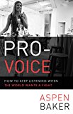 Pro-Voice How to Keep Listening When the World Wants a Fight 2015 9781626561106 Front Cover