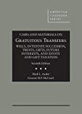 Cases and Materials on Gratuitous Transfers, Wills, Intestate Succession, Trusts, Gifts, Future Interests, and Estate and Gift Taxation 7th 9781640206106 Front Cover