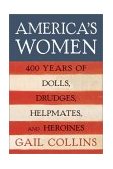 America's Women Four Hundred Years of Dolls, Drudges, Helpmates, and Heroines cover art