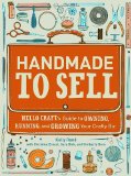 Handmade to Sell Hello Craft's Guide to Owning, Running, and Growing Your Crafty Biz cover art