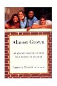 Almost Grown Launching Your Child from High School to College 2nd 1998 9780393317107 Front Cover