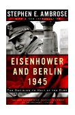 Eisenhower and Berlin, 1945 The Decision to Halt at the Elbe cover art