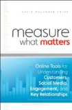 Measure What Matters Online Tools for Understanding Customers, Social Media, Engagement, and Key Relationships cover art
